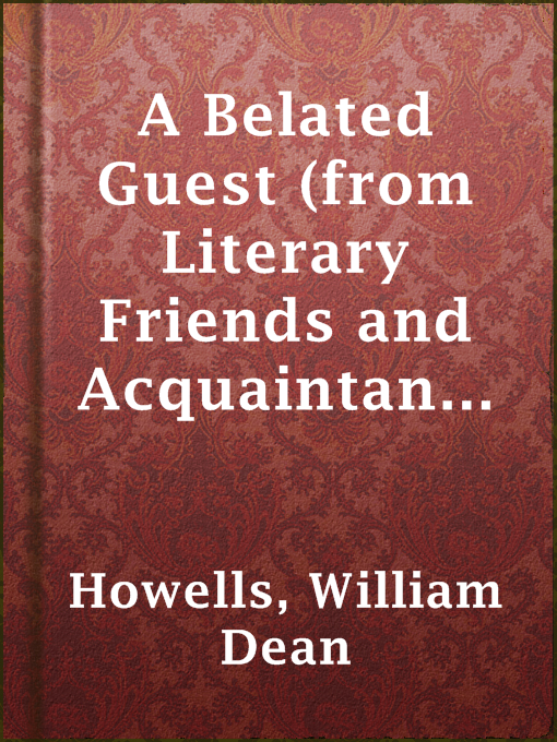 Title details for A Belated Guest (from Literary Friends and Acquaintance) by William Dean Howells - Available